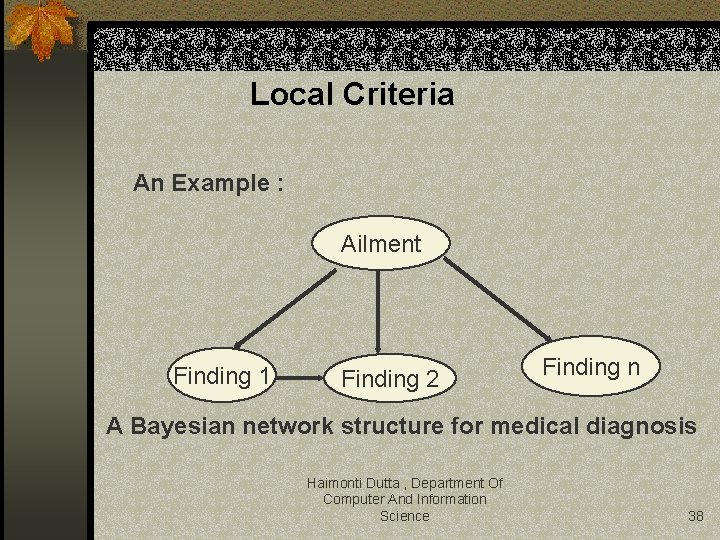 Local Criteria An Example : Ailment Finding 1 Finding 2 Finding n A Bayesian
