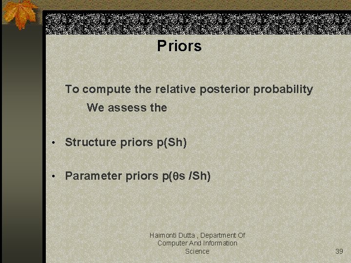 Priors To compute the relative posterior probability We assess the • Structure priors p(Sh)