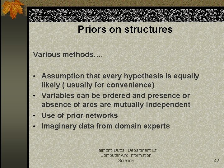 Priors on structures Various methods…. • Assumption that every hypothesis is equally likely (