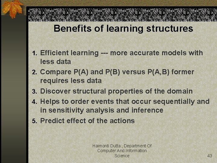 Benefits of learning structures 1. Efficient learning --- more accurate models with 2. 3.