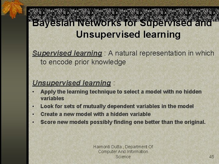 Bayesian Networks for Supervised and Unsupervised learning Supervised learning : A natural representation in