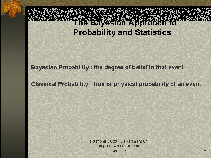 The Bayesian Approach to Probability and Statistics Bayesian Probability : the degree of belief