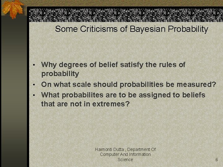 Some Criticisms of Bayesian Probability • Why degrees of belief satisfy the rules of