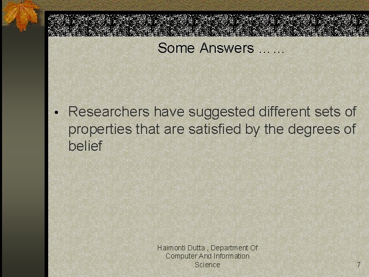 Some Answers …… • Researchers have suggested different sets of properties that are satisfied