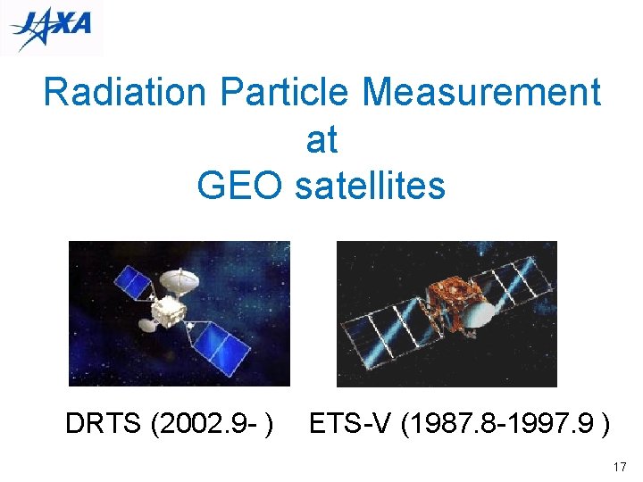 Radiation Particle Measurement at GEO satellites DRTS (2002. 9 - ) ETS-V (1987. 8