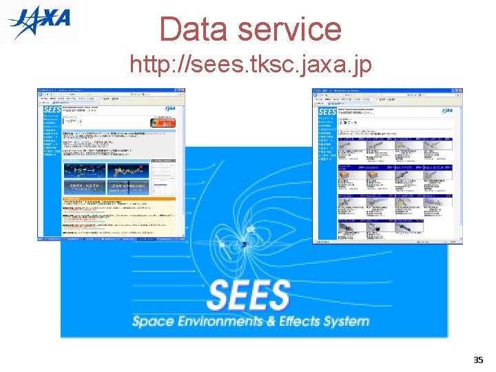 Data service http: //sees. tksc. jaxa. jp 35 