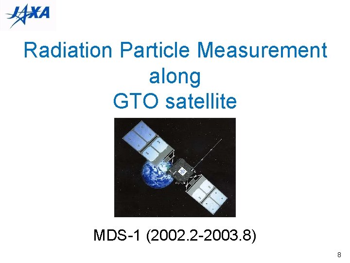 Radiation Particle Measurement along GTO satellite MDS-1 (2002. 2 -2003. 8) 8 