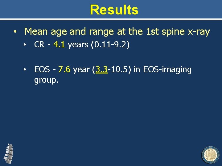 Results • Mean age and range at the 1 st spine x-ray • CR