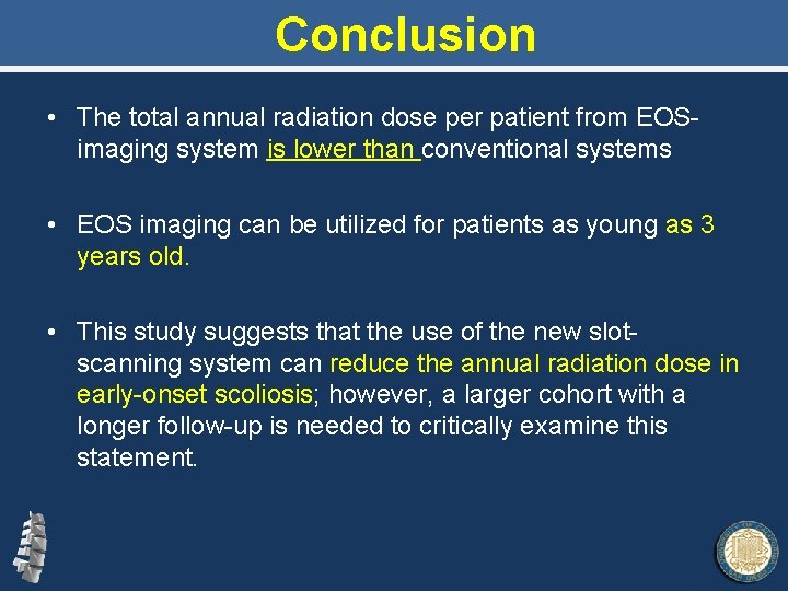 Conclusion • The total annual radiation dose per patient from EOSimaging system is lower