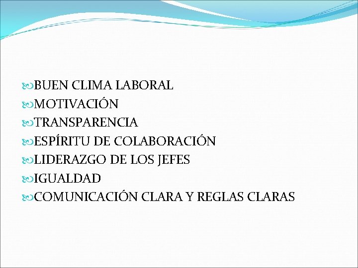  BUEN CLIMA LABORAL MOTIVACIÓN TRANSPARENCIA ESPÍRITU DE COLABORACIÓN LIDERAZGO DE LOS JEFES IGUALDAD