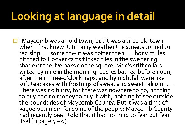 Looking at language in detail � “Maycomb was an old town, but it was