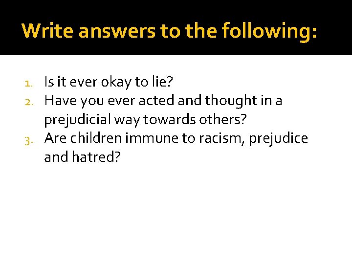 Write answers to the following: Is it ever okay to lie? Have you ever