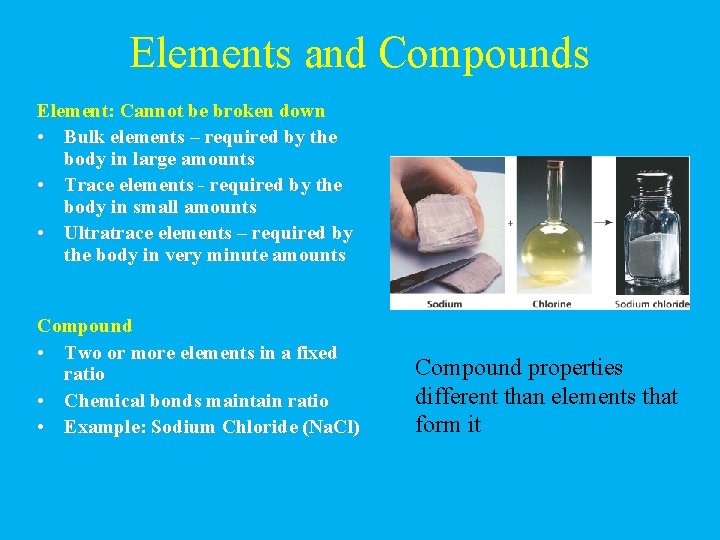 Elements and Compounds Element: Cannot be broken down • Bulk elements – required by