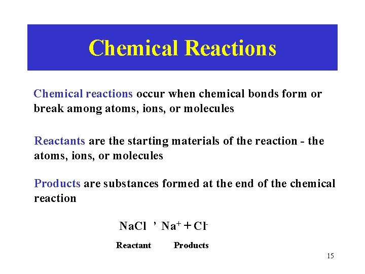 Chemical Reactions Chemical reactions occur when chemical bonds form or break among atoms, ions,