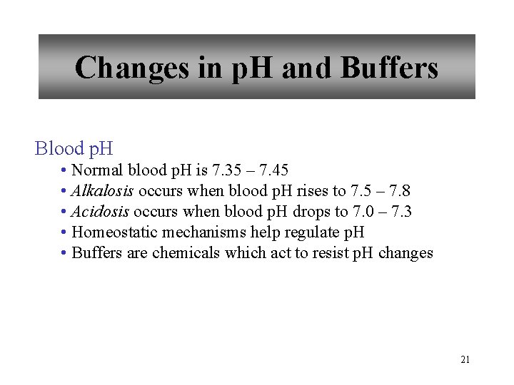 Changes in p. H and Buffers Blood p. H • Normal blood p. H