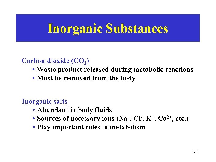 Inorganic Substances Carbon dioxide (CO 2) • Waste product released during metabolic reactions •