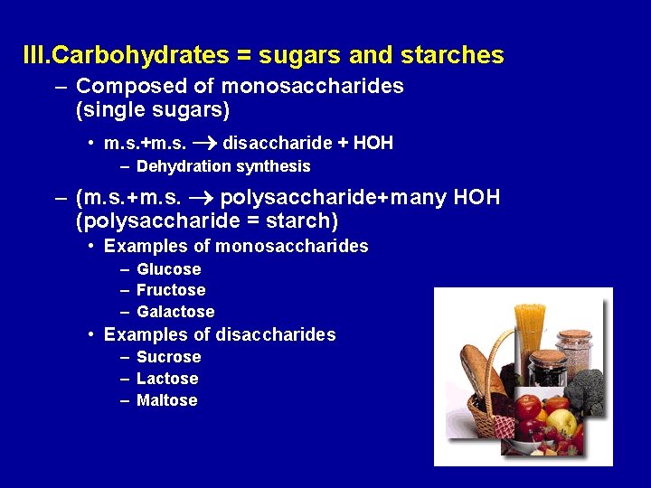III. Carbohydrates = sugars and starches – Composed of monosaccharides (single sugars) • m.