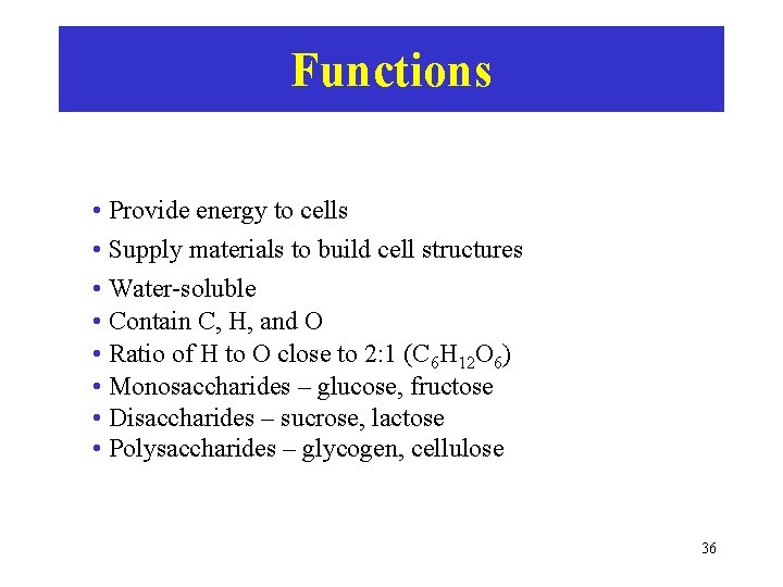 Functions • Provide energy to cells • Supply materials to build cell structures •