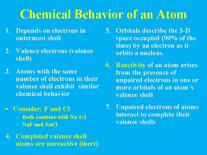 Chemical Behavior of an Atom 1. Depends on electrons in outermost shell 2. Valence