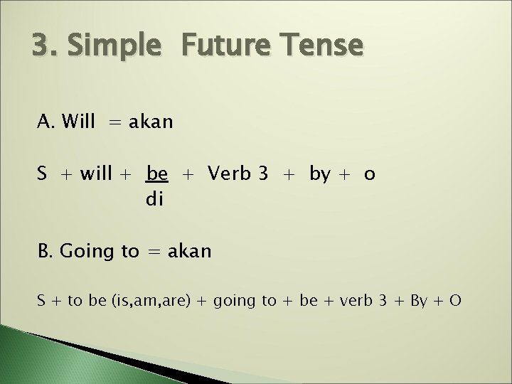 3. Simple Future Tense A. Will = akan S + will + be +