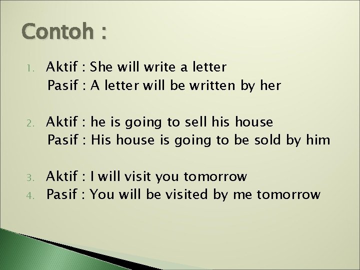 Contoh : 1. Aktif : She will write a letter Pasif : A letter