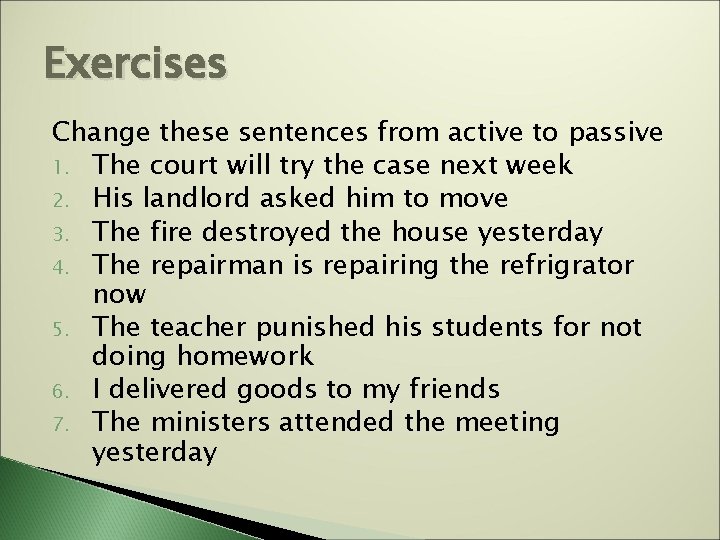 Exercises Change these sentences from active to passive 1. The court will try the