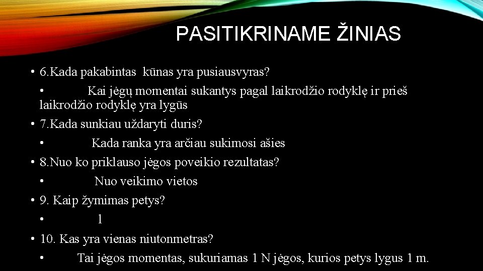 PASITIKRINAME ŽINIAS • 6. Kada pakabintas kūnas yra pusiausvyras? • Kai jėgų momentai sukantys