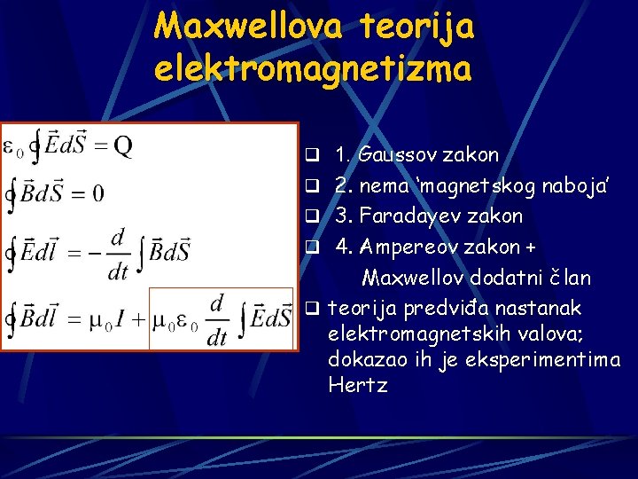 Maxwellova teorija elektromagnetizma q 1. Gaussov zakon q 2. nema ‘magnetskog naboja’ q 3.