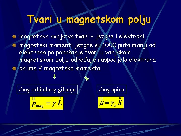 Tvari u magnetskom polju magnetska svojstva tvari – jezgre i elektroni magnetski momenti jezgre
