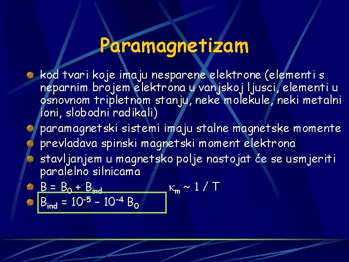Paramagnetizam kod tvari koje imaju nesparene elektrone (elementi s neparnim brojem elektrona u vanjskoj
