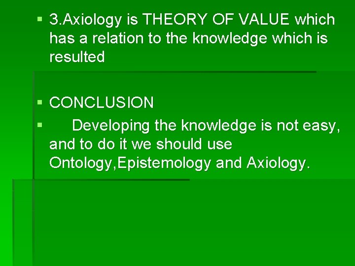 § 3. Axiology is THEORY OF VALUE which has a relation to the knowledge