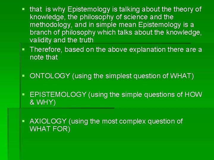 § that is why Epistemology is talking about theory of knowledge, the philosophy of