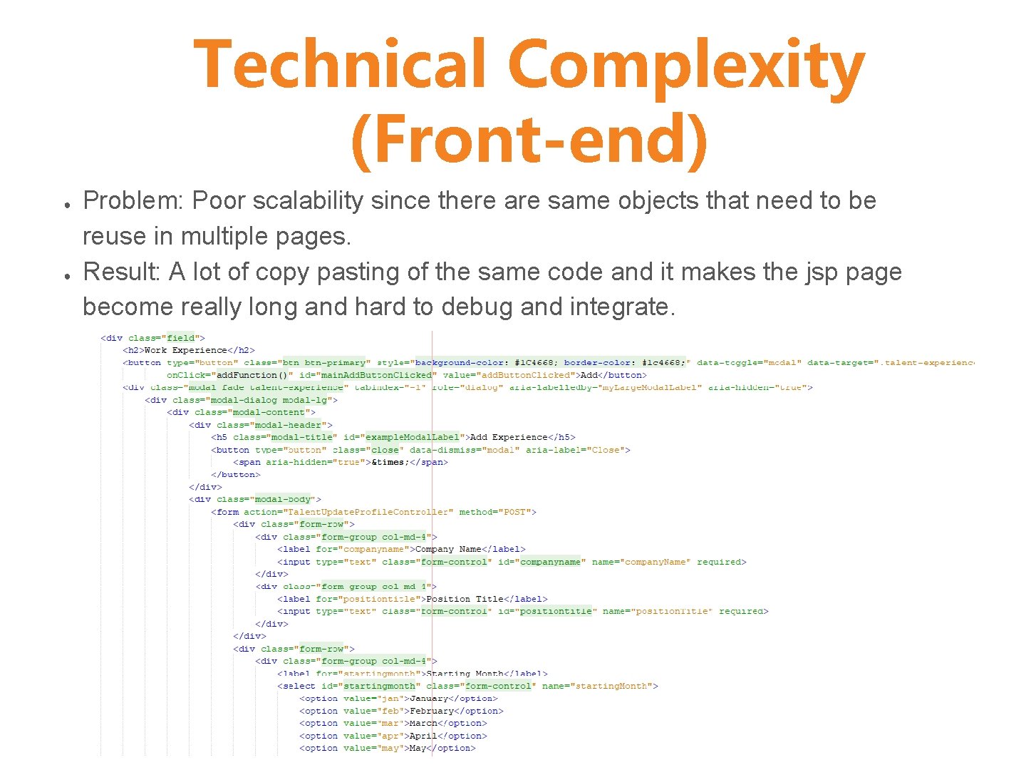 Technical Complexity (Front-end) ● ● Problem: Poor scalability since there are same objects that