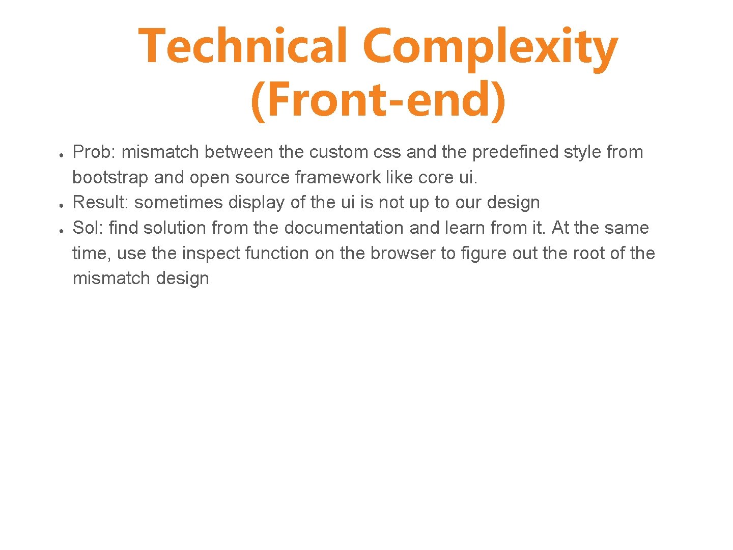 Technical Complexity (Front-end) ● ● ● Prob: mismatch between the custom css and the