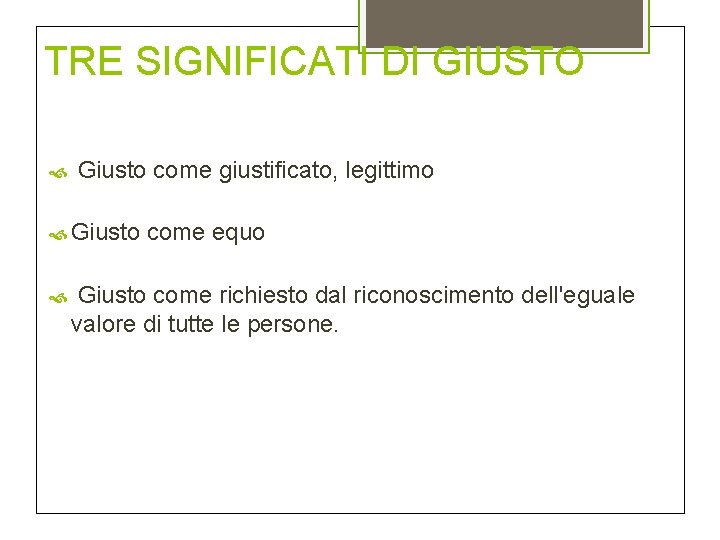 TRE SIGNIFICATI DI GIUSTO Giusto come giustificato, legittimo Giusto come equo Giusto come richiesto