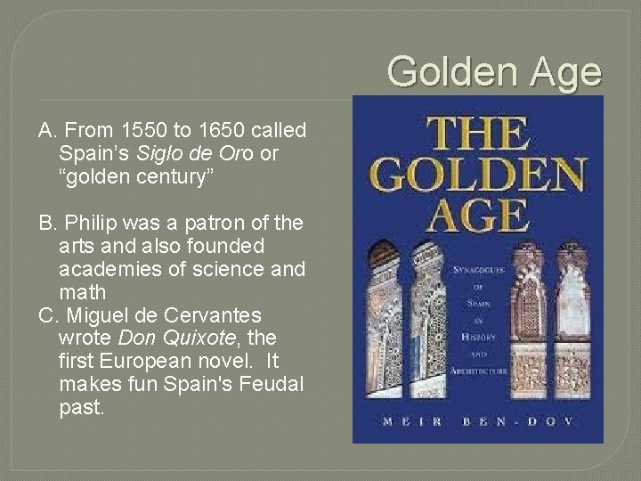 Golden Age A. From 1550 to 1650 called Spain’s Siglo de Oro or “golden