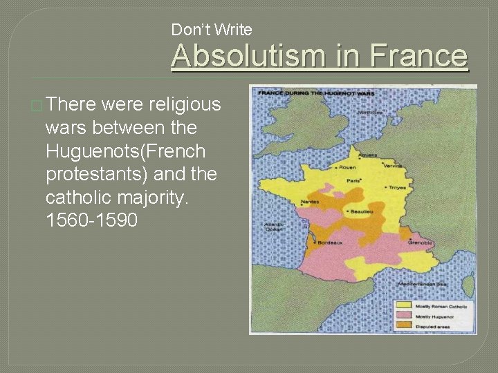 Don’t Write Absolutism in France � There were religious wars between the Huguenots(French protestants)