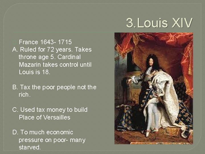 3. Louis XIV France 1643 - 1715 A. Ruled for 72 years. Takes throne