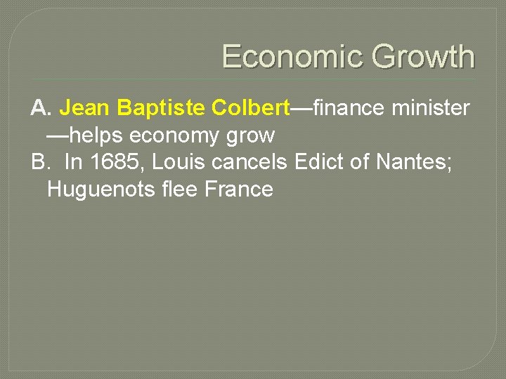 Economic Growth A. Jean Baptiste Colbert—finance minister —helps economy grow B. In 1685, Louis