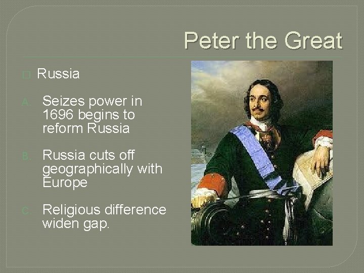 Peter the Great � Russia A. Seizes power in 1696 begins to reform Russia