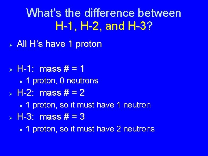 What’s the difference between H-1, H-2, and H-3? All H’s have 1 proton H-1: