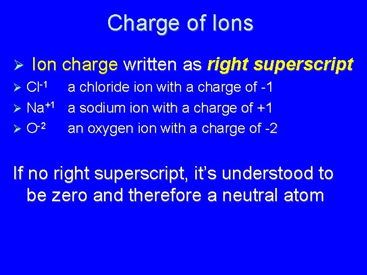 Charge of Ions Ion charge written as right superscript Cl-1 a chloride ion with