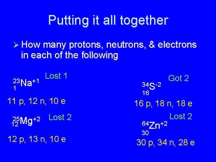 Putting it all together How many protons, neutrons, & electrons in each of the