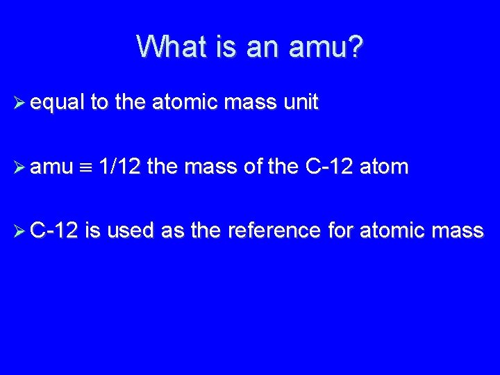 What is an amu? equal to the atomic mass unit amu 1/12 the mass