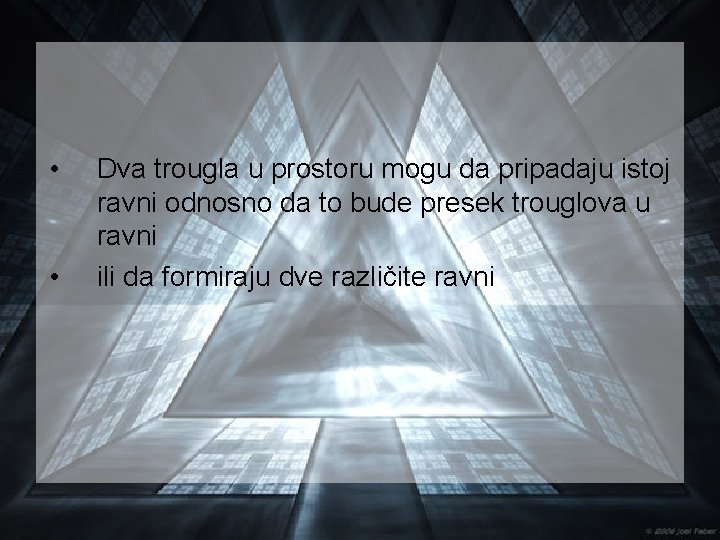  • • Dva trougla u prostoru mogu da pripadaju istoj ravni odnosno da