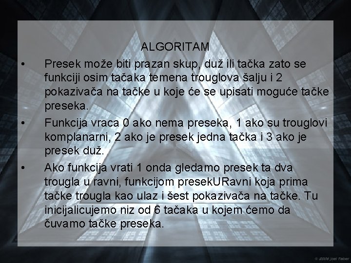  • • • ALGORITAM Presek može biti prazan skup, duž ili tačka zato