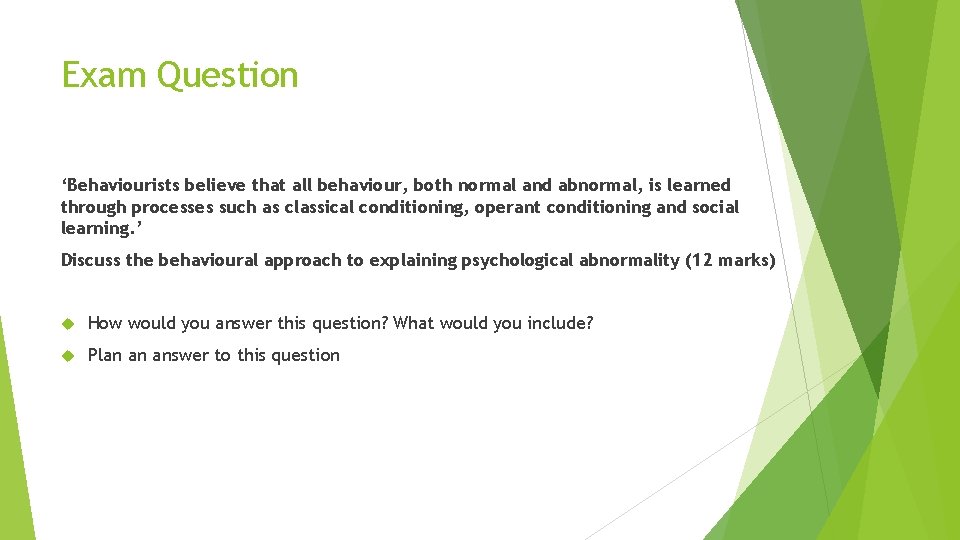 Exam Question ‘Behaviourists believe that all behaviour, both normal and abnormal, is learned through