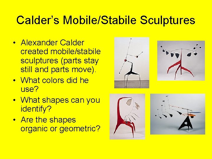 Calder’s Mobile/Stabile Sculptures • Alexander Calder created mobile/stabile sculptures (parts stay still and parts