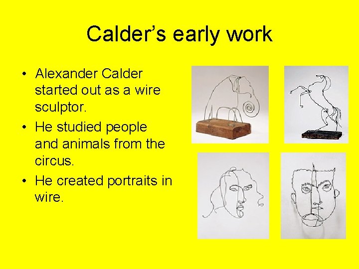 Calder’s early work • Alexander Calder started out as a wire sculptor. • He