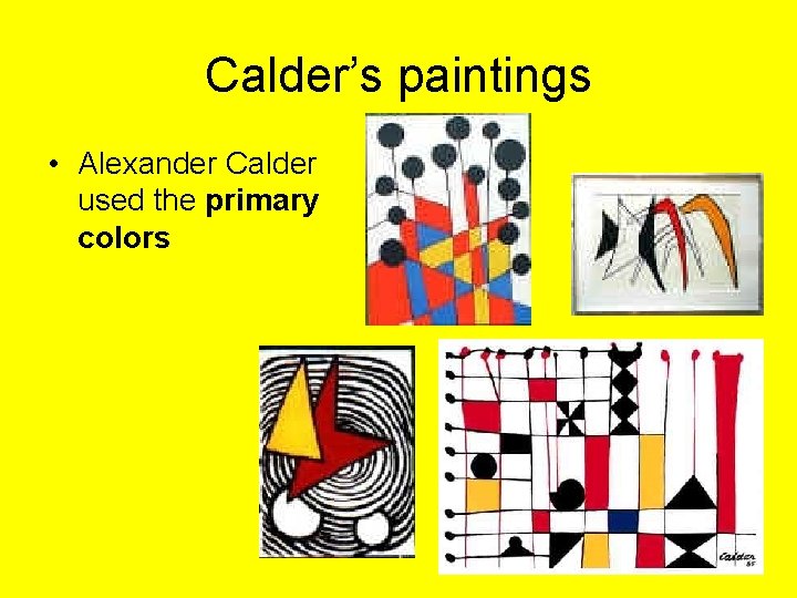 Calder’s paintings • Alexander Calder used the primary colors 